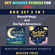 Sky Wonder Stories for Kids Box Set 2 in 1: Moonlit Magic And Starlight Adventures