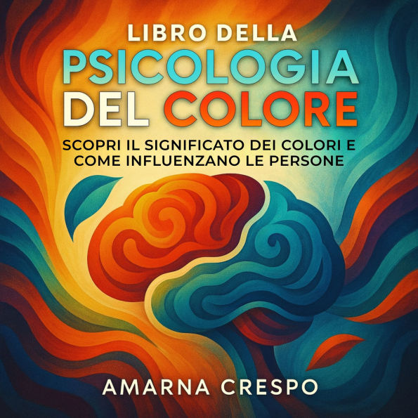Libro della Psicologia del Colore: Scopri il Significato dei Colori e Come Influenzano le Persone