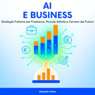 AI e Business: Strategie Pratiche per Freelance, Piccole Attività e Carriere del Futuro
