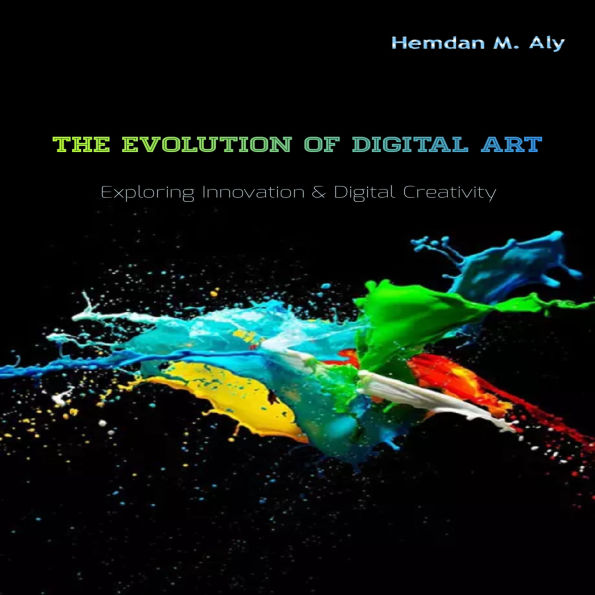The Evolution Of Digital Art Exploring Innovation & Digital Creativity