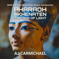 Pharaoh Akhenaten, The God of Light