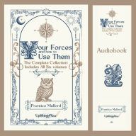 Your Forces and How to Use Them: The Complete Collection: Includes All Six Volumes