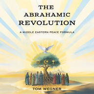 The Abrahamic Revolution: A Middle Eastern Peace Formula