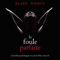 La Foule Parfaite (Un thriller psychologique avec Jessie Hunt, tome 35): Narration par une voix synthétisée