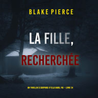 La Fille, Recherchée (Un Thriller à Suspense d'Ella Dark, FBI - Livre 24): Narration par une voix synthétisée