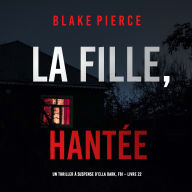 La Fille, Hantée (Un Thriller à Suspense d'Ella Dark, FBI - Livre 22): Narration par une voix synthétisée