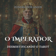 O Imperador: Desmistificando o Tarot - Arcanos Maiores