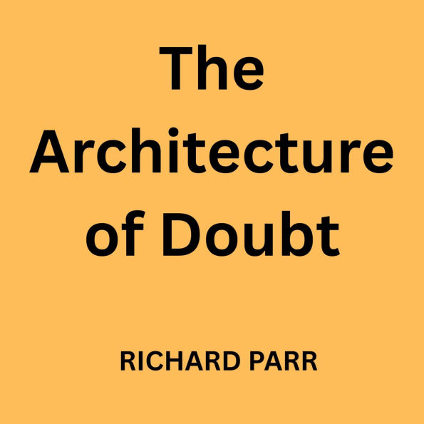 The Architecture of Doubt