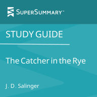 Study Guide: The Catcher in the Rye by J.D. Salinger (SuperSummary)