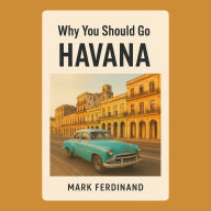 Why You Should Go to Havana