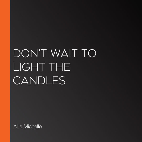 Don't Wait to Light the Candles