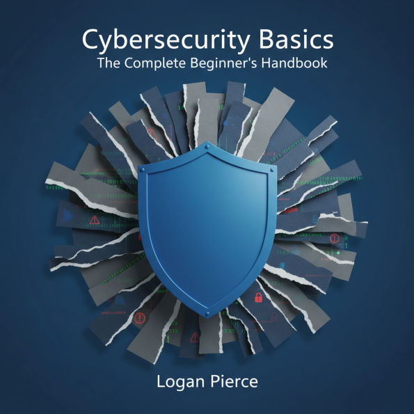 Cybersecurity Basics: The Complete Beginner's Handbook