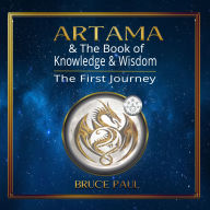 Artama & The Book of Knowledge & Wisdom: The First Journey (Abridged)