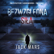 Bezwzgl¿dna si¿a (Thriller polityczny z Jackiem Mercerem - Tom dziewi¿ty): Cyfrowa narracja przy u¿yciu syntezowanego g¿osu