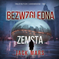 Bezwzgl¿dna zemsta (Thriller polityczny z Jackiem Mercerem - Tom 6): Cyfrowa narracja przy u¿yciu syntezowanego g¿osu