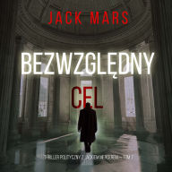 Bezwzgl¿dny cel (Thriller polityczny z Jackiem Mercerem - Tom 7): Cyfrowa narracja przy u¿yciu syntezowanego g¿osu