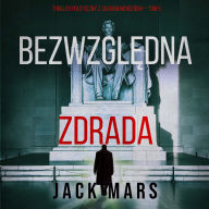Bezwzgl¿dna zdrada (Thriller polityczny z Jackiem Mercerem - Tom 5): Cyfrowa narracja przy u¿yciu syntezowanego g¿osu