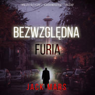 Bezwzgl¿dna furia (Thriller polityczny z Jackiem Mercerem - Tom ósmy): Cyfrowa narracja przy u¿yciu syntezowanego g¿osu