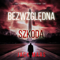 Bezwzgl¿dna szkoda (Thriller polityczny z Jackiem Mercerem - Tom 2): Cyfrowa narracja przy u¿yciu syntezowanego g¿osu