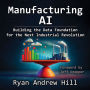 Manufacturing AI: Building the Data Foundation for the Next Industrial Revolution