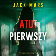 Atut pierwszy (Thriller szpiegowski z Lar¿ King - Tom 1): Cyfrowa narracja przy u¿yciu syntezowanego g¿osu
