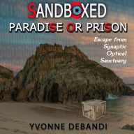 Sandboxed: Paradise or Prison: Escape from Synaptic Optical Sanctuary