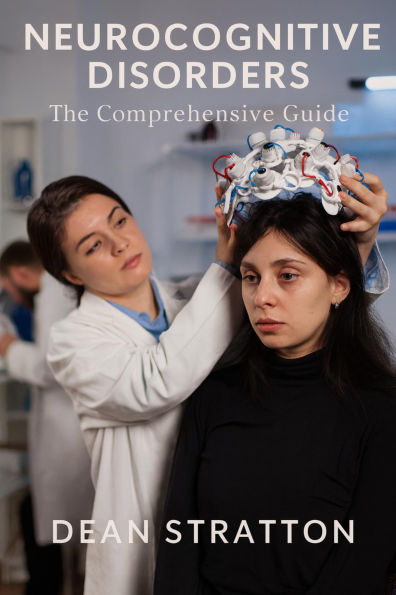 Neurocognitive Disorders - The Comprehensive Guide