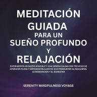 Meditación Guiada Para Un Sueño Profundo Y Relajación: Experimenta Un Sueño Apacible Y Una Serena Calma Con Técnicas De Atención Plena Y Métodos Relajantes Que Promueven El Equilibrio, La Renovación Y El Bienestar