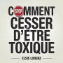 Comment cesser d'être toxique: Stratégies pratiques pour développer sa conscience de soi, maîtriser ses émotions et créer des liens plus sains sans thérapie interminable