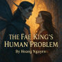 The Fae King's Human Problem: A Romantasy of Mortal Wit and Immortal Hearts: She Was Supposed to Be a Pawn, Not the Queen
