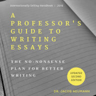 A Professor's Guide to Writing Essays: The No-Nonsense Plan for Better Writing