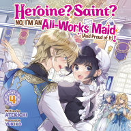 Heroine? Saint? No, I'm an All-Works Maid (And Proud of It)! (Light Novel) Vol. 4
