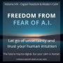 Freedom from Fear of A.I.: Trusting humanity as your greatest intelligence.
