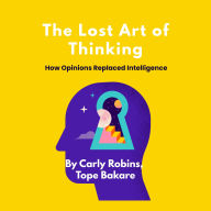 The Lost Art of Thinking: How Opinions Replaced Intelligence