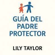 Guía del Padre Protector: Crianza Compartida Después del Divorcio con un Narcisista