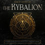 The Kybalion: The Forbidden Knowledge of the Hermetic Philosophy and the 7 Universal Laws: Understanding the Art of Hermetic Alchemy - Annotated and Illustrated