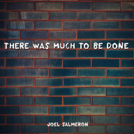 There Was Much to Be Done