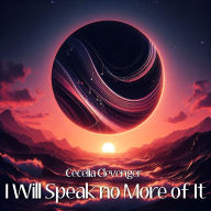 I Will Speak no More of It