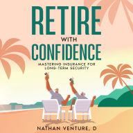 Retire with Confidence: Mastering Insurance for Long-Term Security