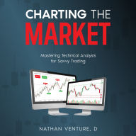 Charting the Market: Mastering Technical Analysis for Savvy Trading