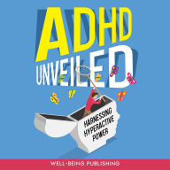 ADHD Unveiled: Harnessing Hyperactive Power
