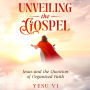 Unveiling the Gospel: Jesus and the Question of Organized Faith
