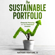 The Sustainable Portfolio: Financial Planning for the Conscious Investor