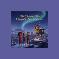 The Christmas That Changed a New Generation: A Modern Baba Yaga Fantasy Novel A Heartwarming Holiday Tale for Teens and Adults A Story of Redemption, Magic, and the True Meaning of Christmas