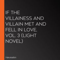 If the Villainess and Villain Met and Fell in Love, Vol. 3 (light novel)