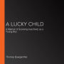 A Lucky Child: A Memoir of Surviving Auschwitz as a Young Boy