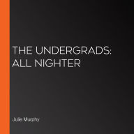 The Undergrads: All Nighter