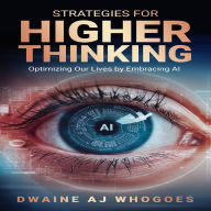 Strategies For Higher Thinking: Optimising Our Lives By Embracing AI