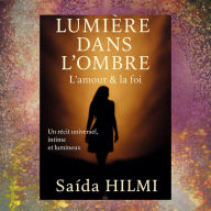 Lumière dans l'ombre: l'Amour & la Foi