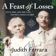 A Feast of Losses: Yetta Dine and Her Son, the Poet Stanley Kunitz